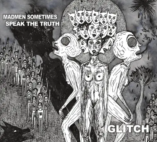 Madmen Sometimes Speak The Truth : Glitch